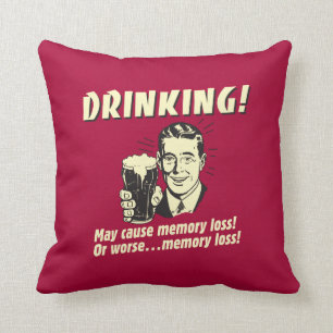Drinking: May Cause Memory Loss Worse Throw Pillow