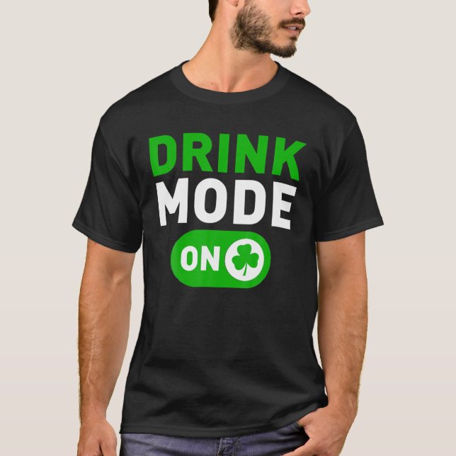 Drinking Mode On Funny St. Patrick's Day Irish Hol T-Shirt (Front)