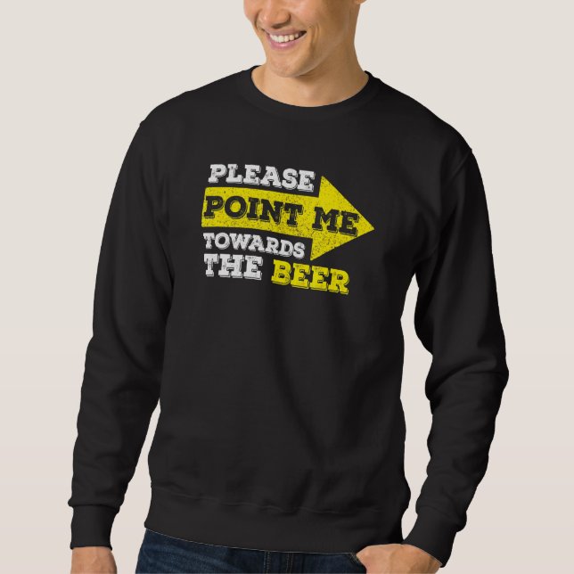 Drinking Please Point Me Towards The Beer Sweatshirt (Front)