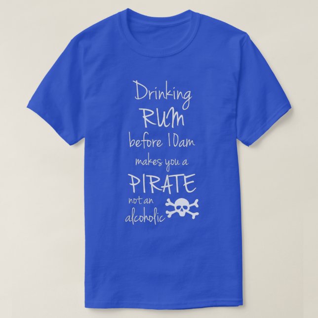 Drinking Rum before 10am makes you a Pirate not an T-Shirt (Design Front)
