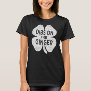 Drinking St Patricks Day  Dibs On The Ginger For M T-Shirt