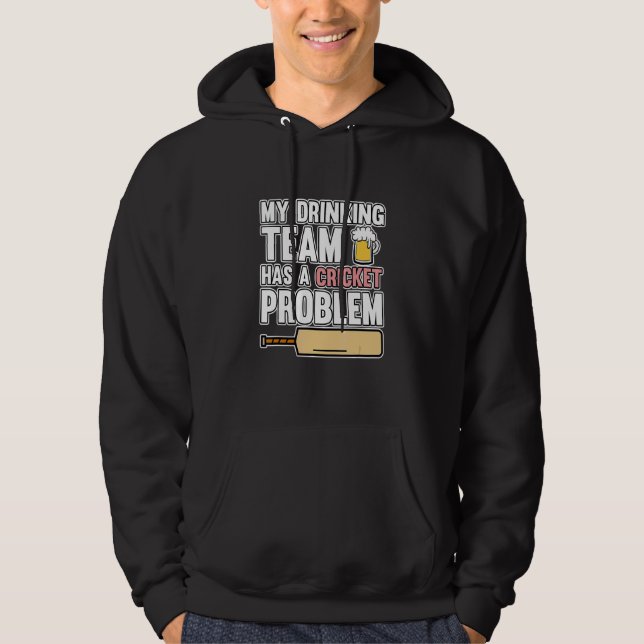 Drinking Team Has Cricket Problem Sports Player Te Hoodie (Front)