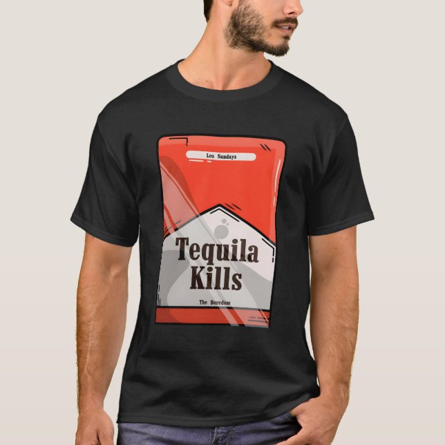 Drinking Tequilas S Boredom T-Shirt (Front)