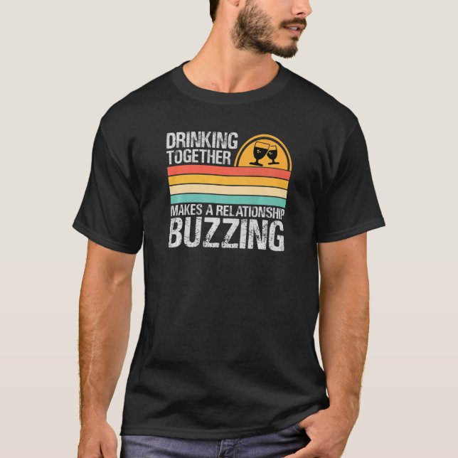 Drinking Together Makes A Relationship Buzzing  Co T-Shirt (Front)