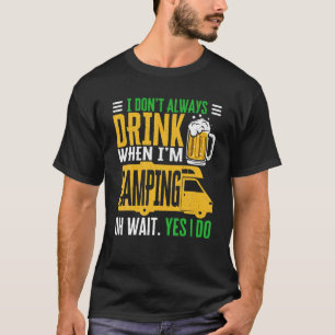 Drinking When I'm Camping Motorhome Alcohol Drunk T-Shirt