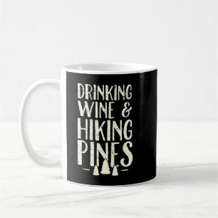 Drinking Wine and hiking pines - Camping Coffee Mug