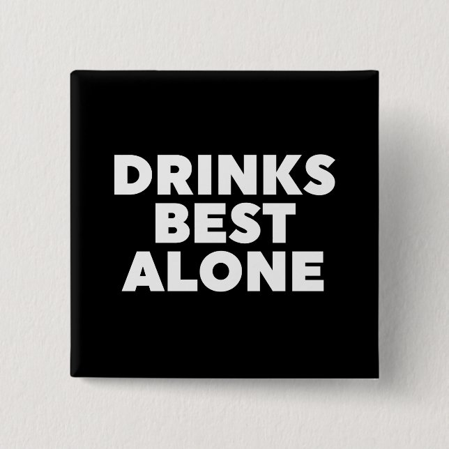 Drinks Best Alone 2 Inch Square Button (Front)