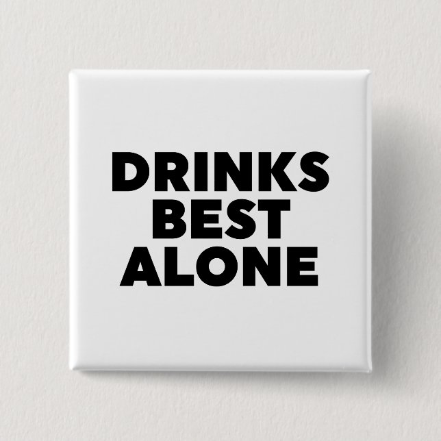 Drinks Best Alone 2 Inch Square Button (Front)