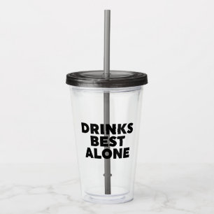 Drinks Best Alone Glass
