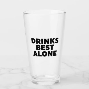 Drinks Best Alone Glass