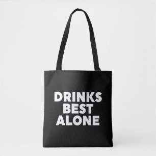 Drinks Best Alone Tote Bag