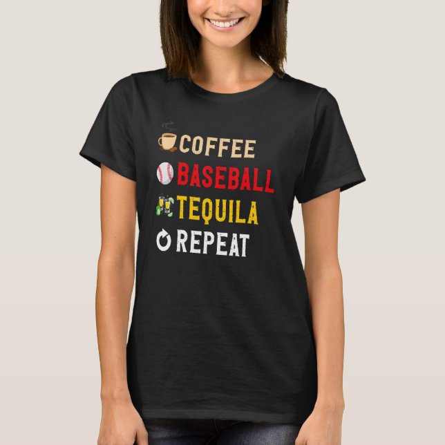 Drinks Lover Funny Coffee, Baseball, Tequila Repea T-Shirt (Front)