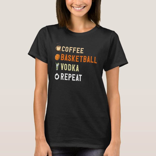 Drinks Lover Funny Coffee, Basketball, Vodka Repea T-Shirt (Front)