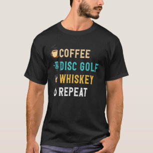 Drinks Lover Funny Coffee, Disc Golf, Whiskey Repe T-Shirt