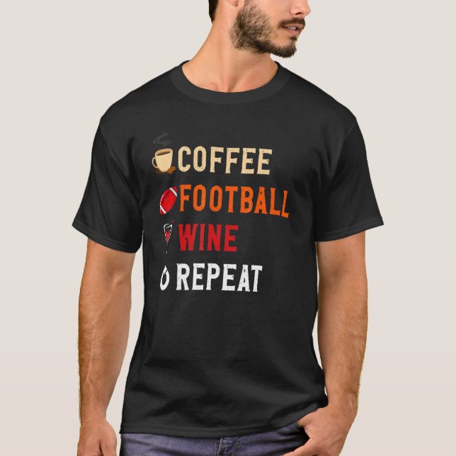 Drinks Lover Funny Coffee, Football , Wine Repeat  T-Shirt (Front)