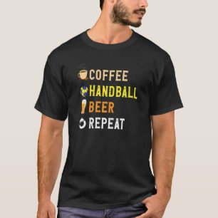 Drinks Lover Funny Coffee, Handball, Beer Repeat N T-Shirt