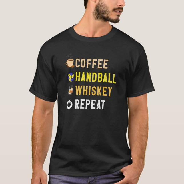 Drinks Lover Funny Coffee, Handball, Whiskey Repea T-Shirt (Front)