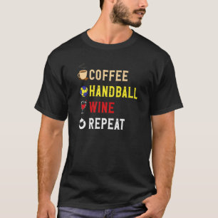 Drinks Lover Funny Coffee, Handball , Wine Repeat T-Shirt