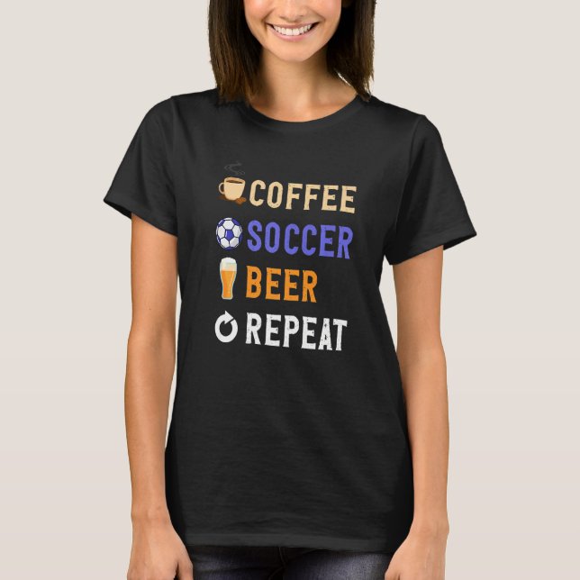 Drinks Lover Funny Coffee, Soccer, Beer Repeat Nov T-Shirt (Front)