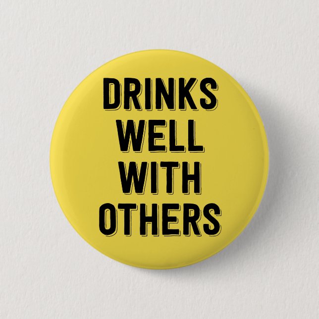 Drinks Well With Others. 2 Inch Round Button (Front)