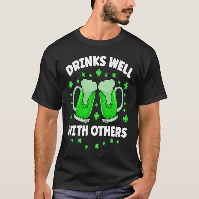 Drinks Well With Others Drinking Beer St Patricks  T-Shirt (Front)