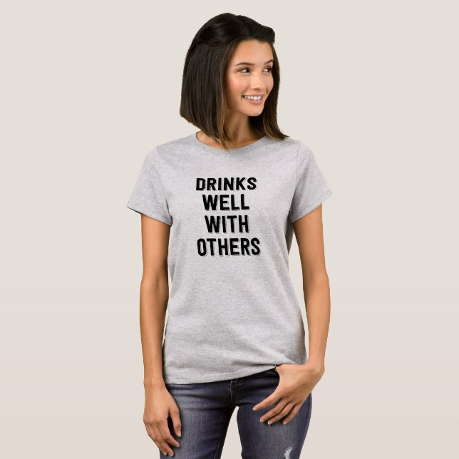 Drinks Well With Others. Funny tee shirt (Front Full)