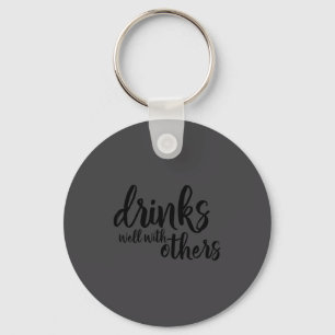 Drinks Well With Others Quote Funny Saying Gift  Keychain