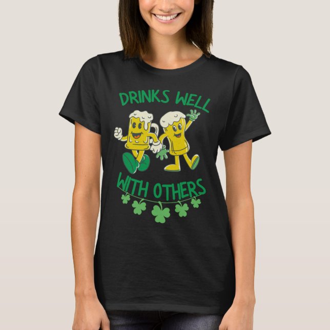 Drinks Well With Others St  Patrick s Day Drunk Be T-Shirt (Front)