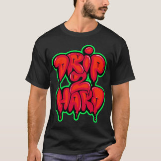 Drip2Hard gift T-Shirt