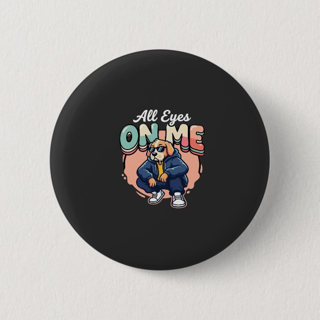 Drip Dog All Eyes On Me 2 Inch Round Button (Front)