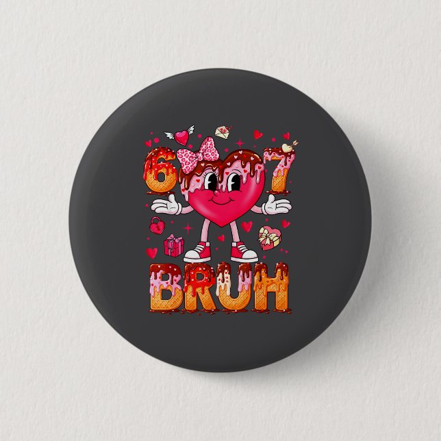Drip Ice Cream Heart 67 Valentines Bruh Six Seven  2 Inch Round Button (Front)