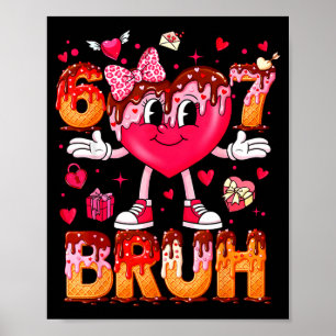Drip Ice Cream Heart 67 Valentines Bruh Six Seven  Poster