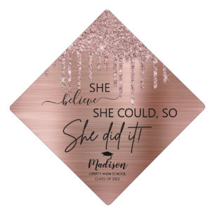 Dripping Rose Gold Glitter She Believed She Could Graduation Cap Topper