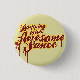 Dripping With Awesomesauce Wordplay Flair 1 Inch Round Button