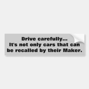 Drive Carefully, You could be recalled Bumper Sticker