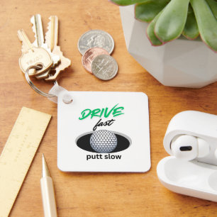 Drive Fast, putt slow Keychain