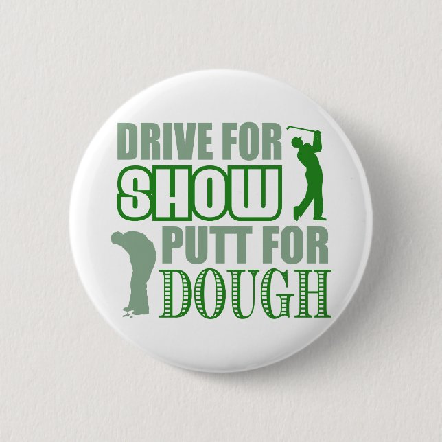 Drive For Show Putt For Dough 2 Inch Round Button (Front)