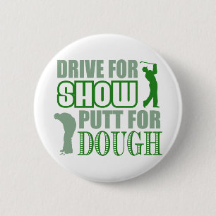 Drive For Show Putt For Dough 2 Inch Round Button