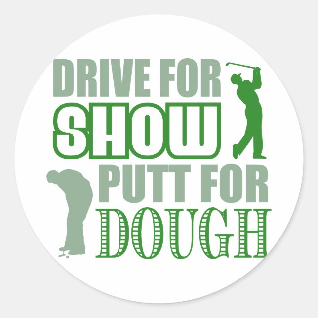 Drive For Show Putt For Dough Classic Round Sticker (Front)