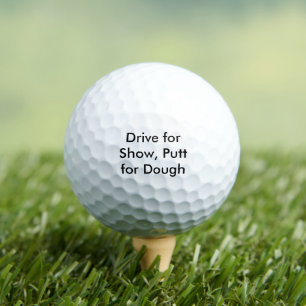 Drive for Show, Putt for Dough Golf Balls