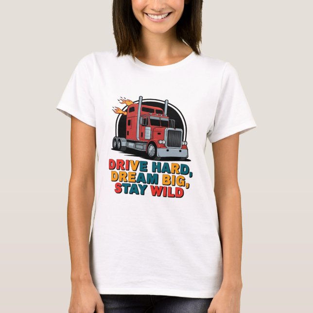 Drive Hard Dream Big Stay Wild T-Shirt (Front)