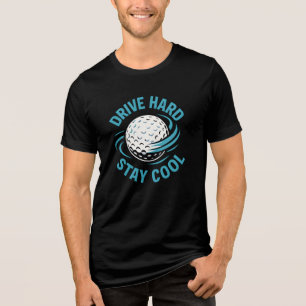 Drive Hard, Stay Cool Golf cap Tri-Blend Shirt