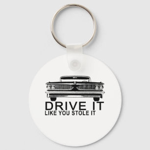 DRIVE IT LIKE YOU STOLE IT.png Keychain