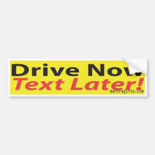 Drive NOW,Text LATER! Bumper Sticker