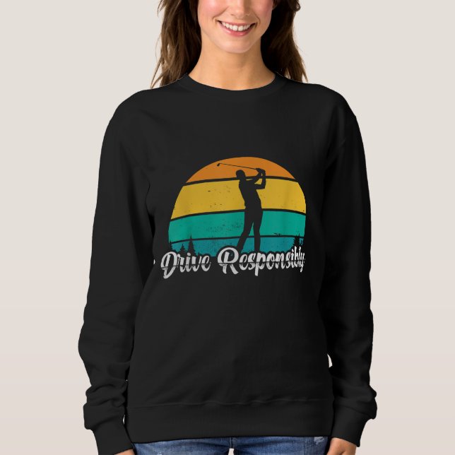 Drive Responsibly Funny Golf Player Shot Golfing H Sweatshirt (Front)