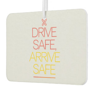 "Drive Safe, Arrive Safe" Inspiring Car  Air Freshener