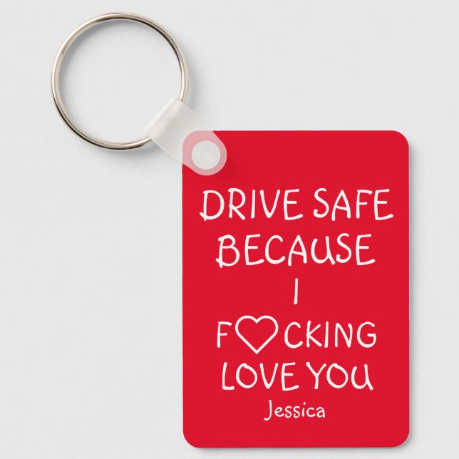 Drive Safe Because I ... Love You Keychain  (Front)