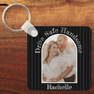 Drive Safe Elegant Gift To Husband Boyfriend Photo Keychain
