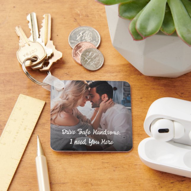 Drive Safe Gift To Husband Boyfriend Photo  Keychain (Desk)