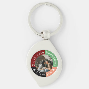 Drive Safe Handsome Custom  Photo Valentine's Day Keychain